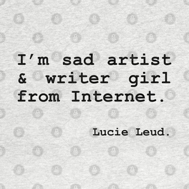 I'm sad artist & writer girl from Internet. – by Lucie Leud. by Lucie Leud 